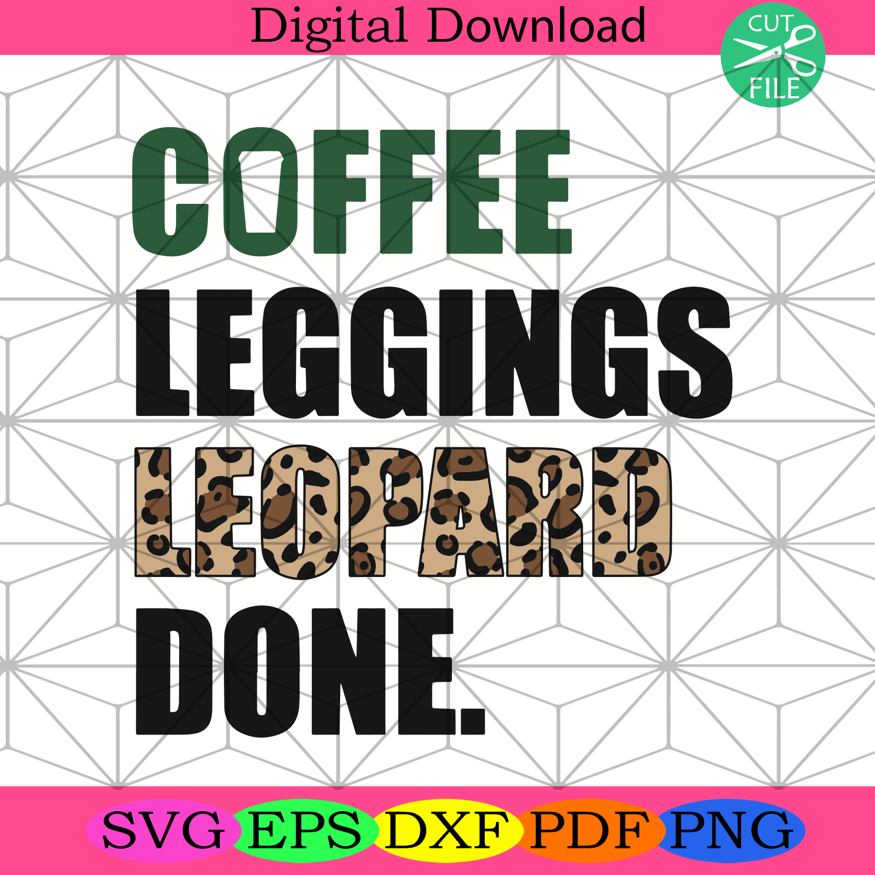 Download Coffee Leggings Leopard Done Svg Trending Svg Coffee Svg Leggings L Silkysvg