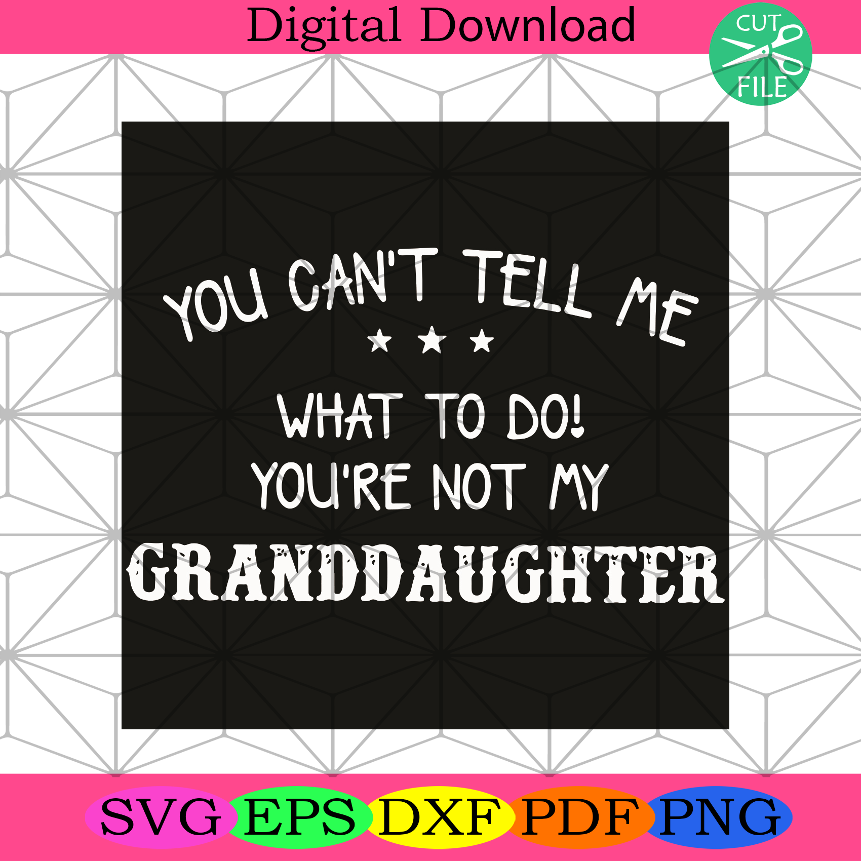 You Can Not Tell Me What To Do You Are Not My Granddaughter Svg Trend