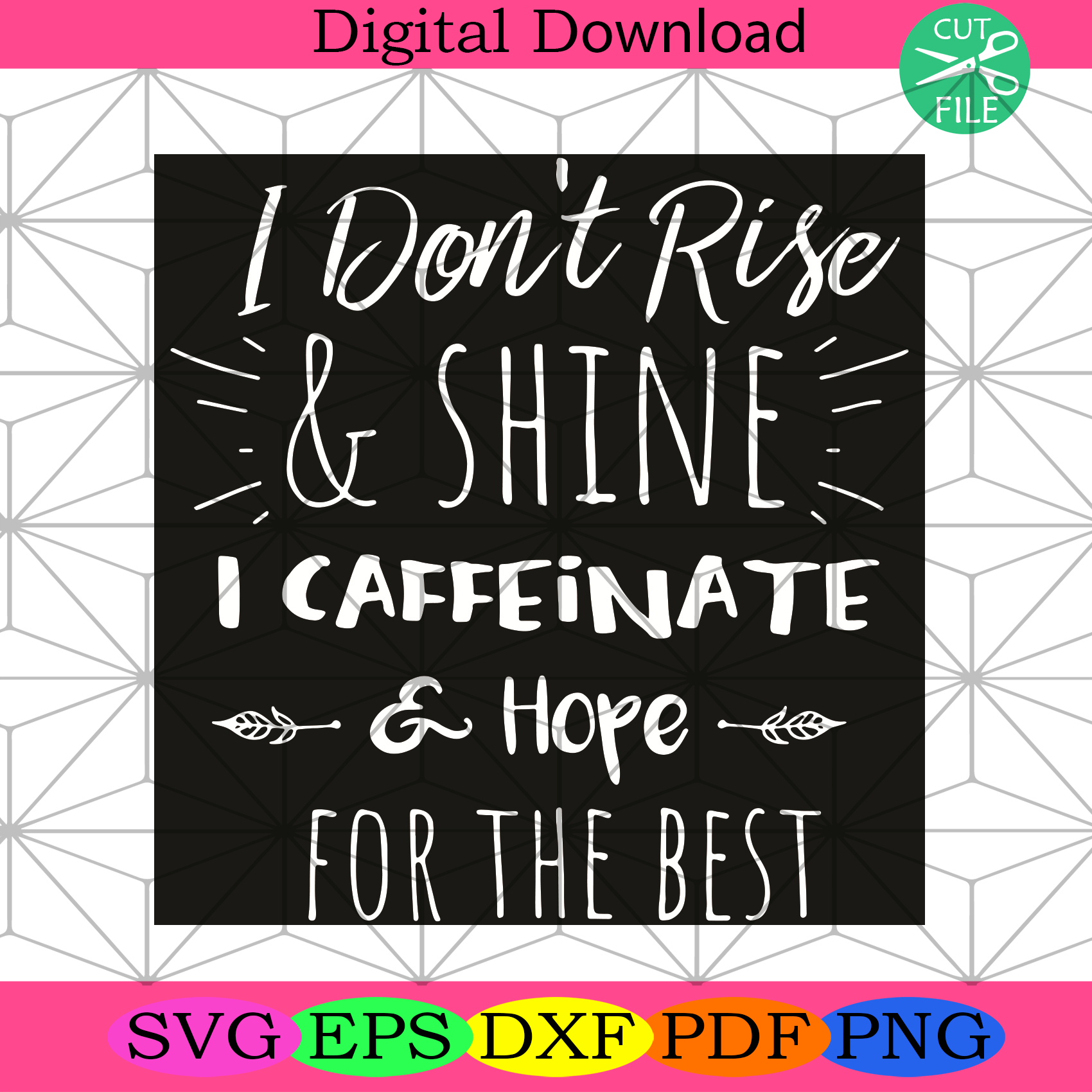I Do Not Rise And Shine I Caffeinate And Hope Svg Trending Svg