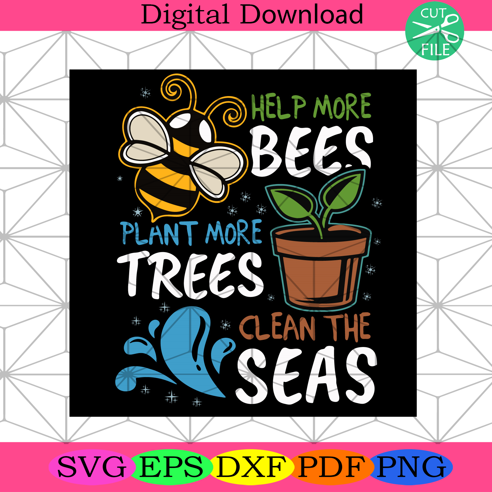 Help More Bees Plant More Trees Clean The Sea Earth Day SVg Trending