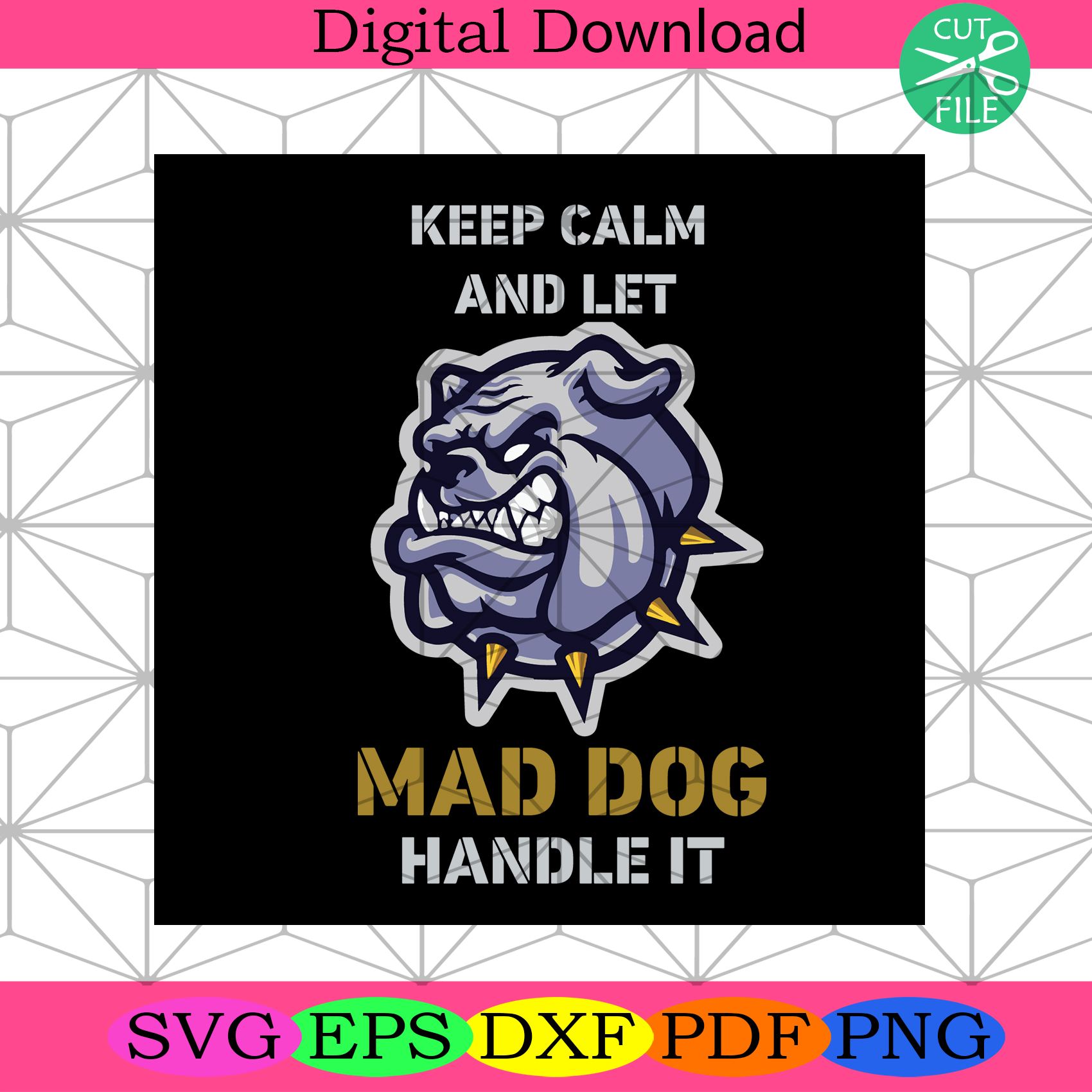 Keep Calm And Let Mad Dog Handle Svg Trending Svg, Bull Dog Svg