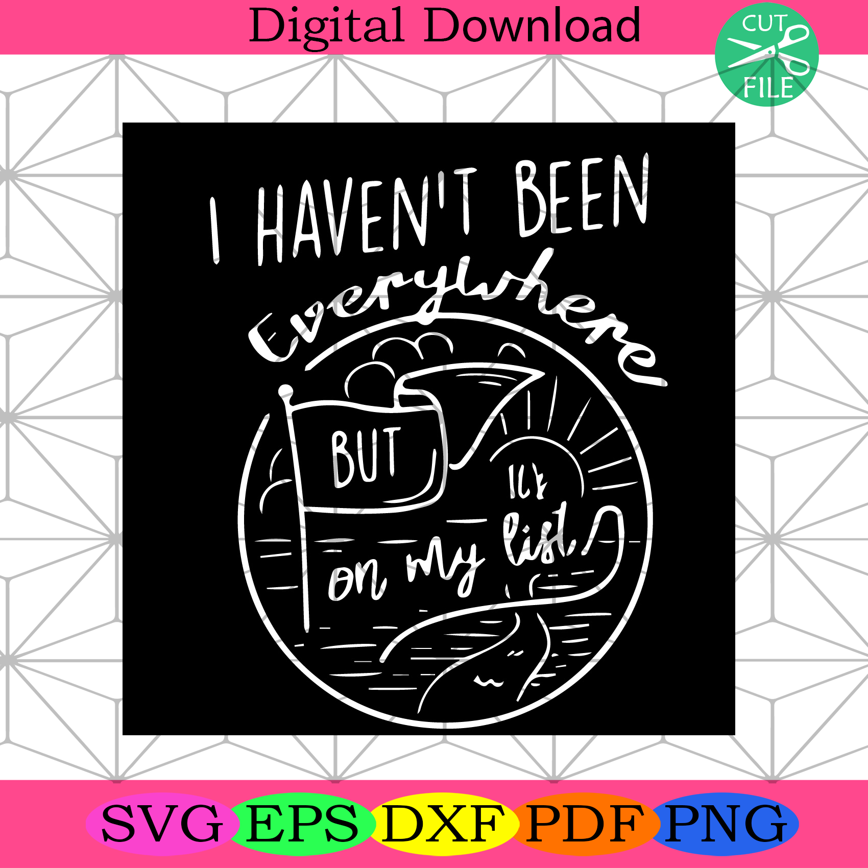 I Have Not Been Everywhere But On My List Svg Trending Svg