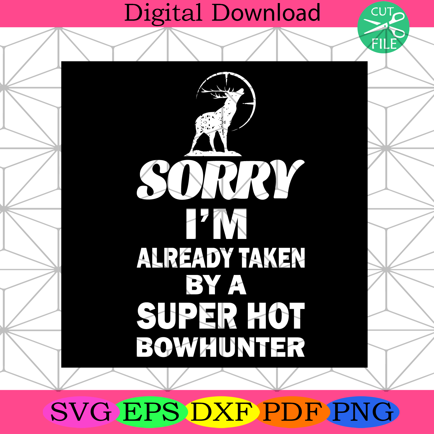 Sorry I Am Already Taken By A Super Hot Bowhunter Svg Trending Svg