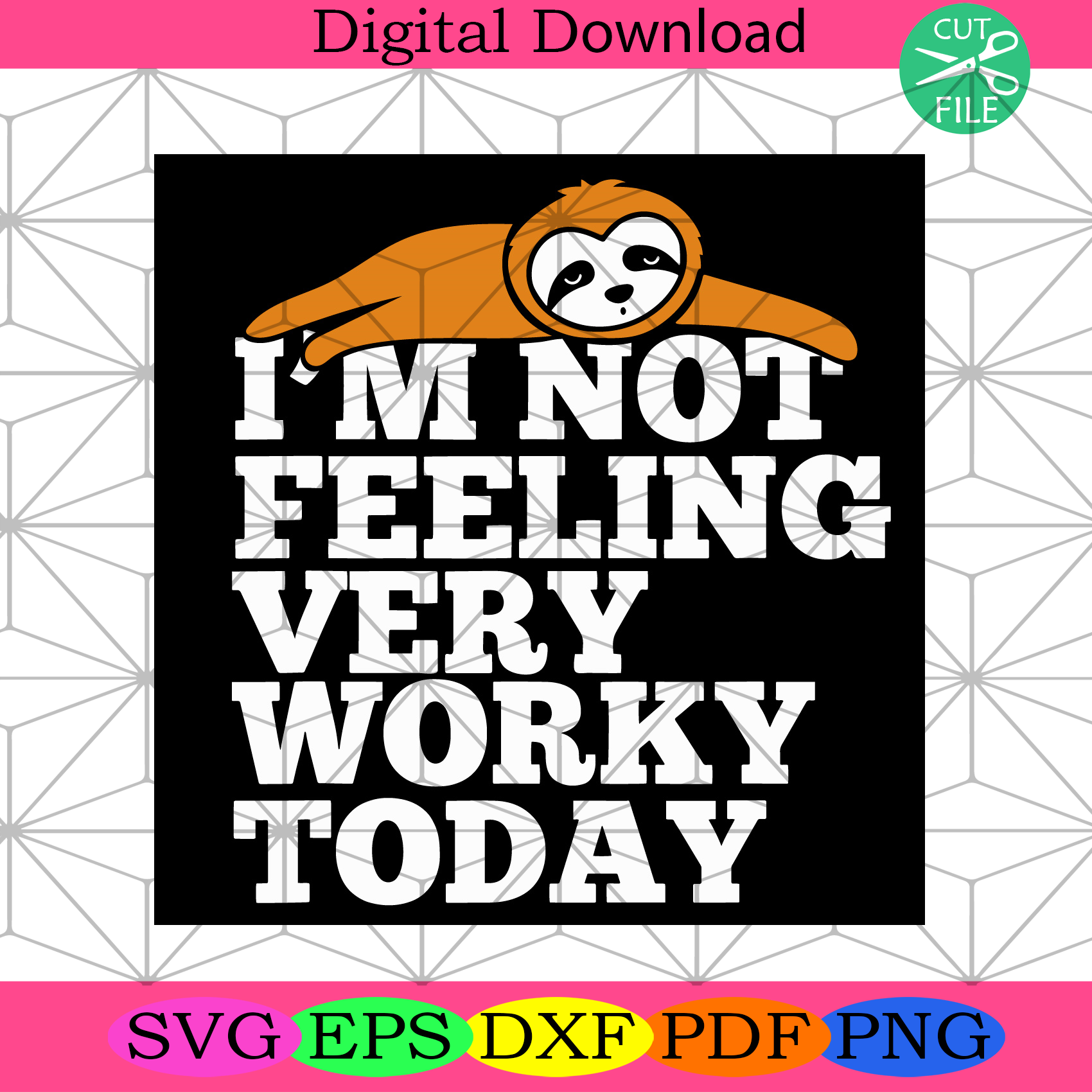 Im Not Feeling Very Worky Today Svg Trending Svg, Sloth Svg