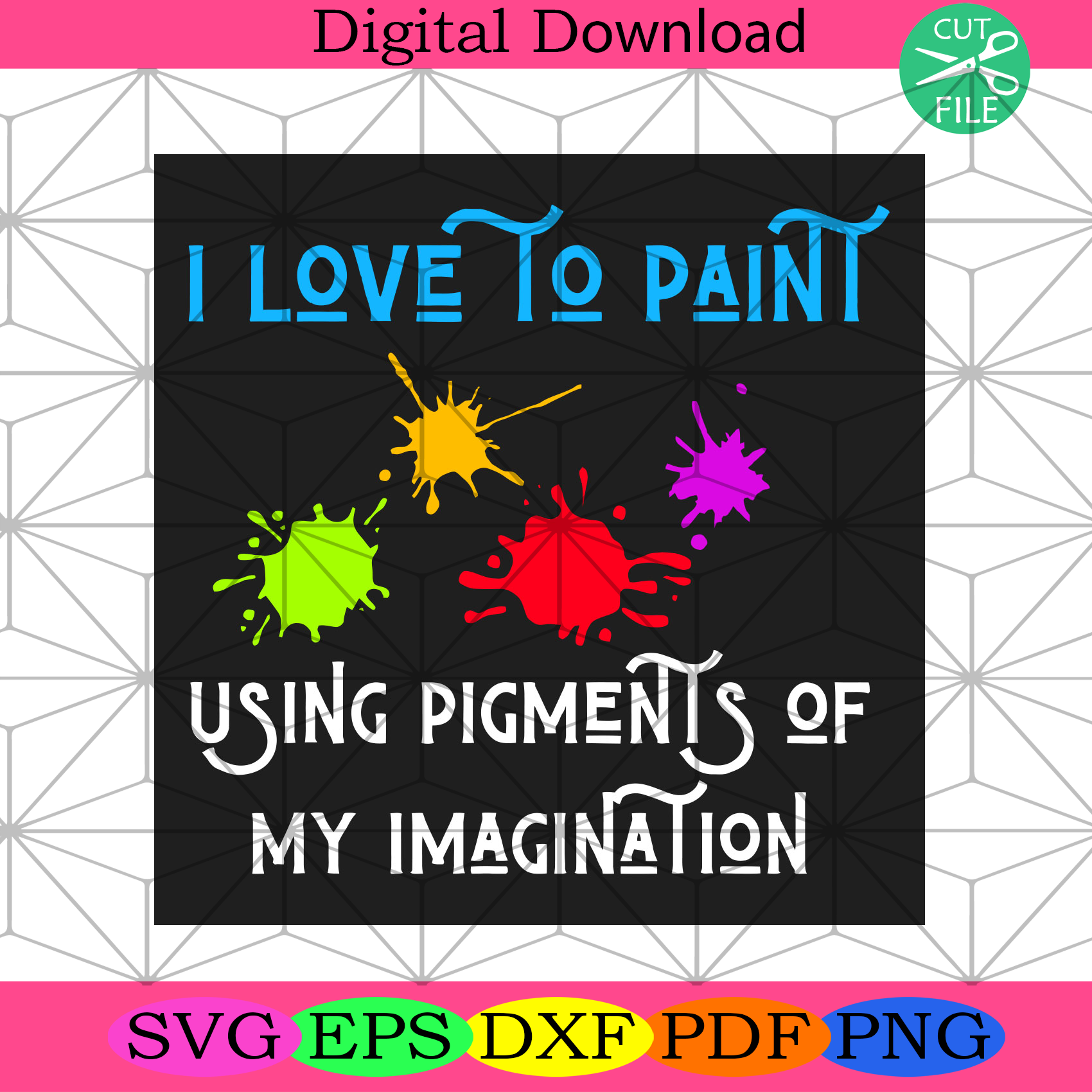 I Love To Paint Pigments Of My Imagination Svg Trending Svg