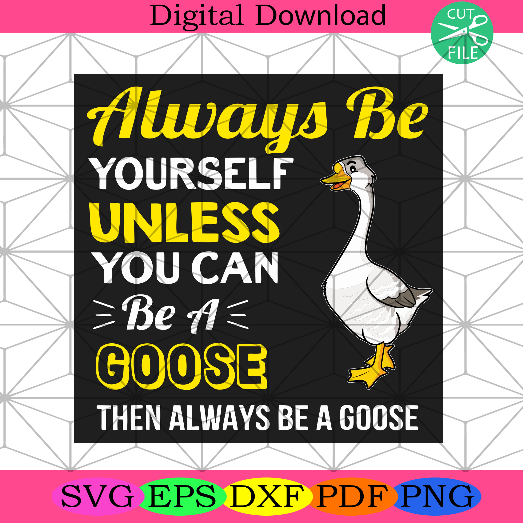 Always Be Yourself Unless You Can Be A Goose Svg Trending Svg