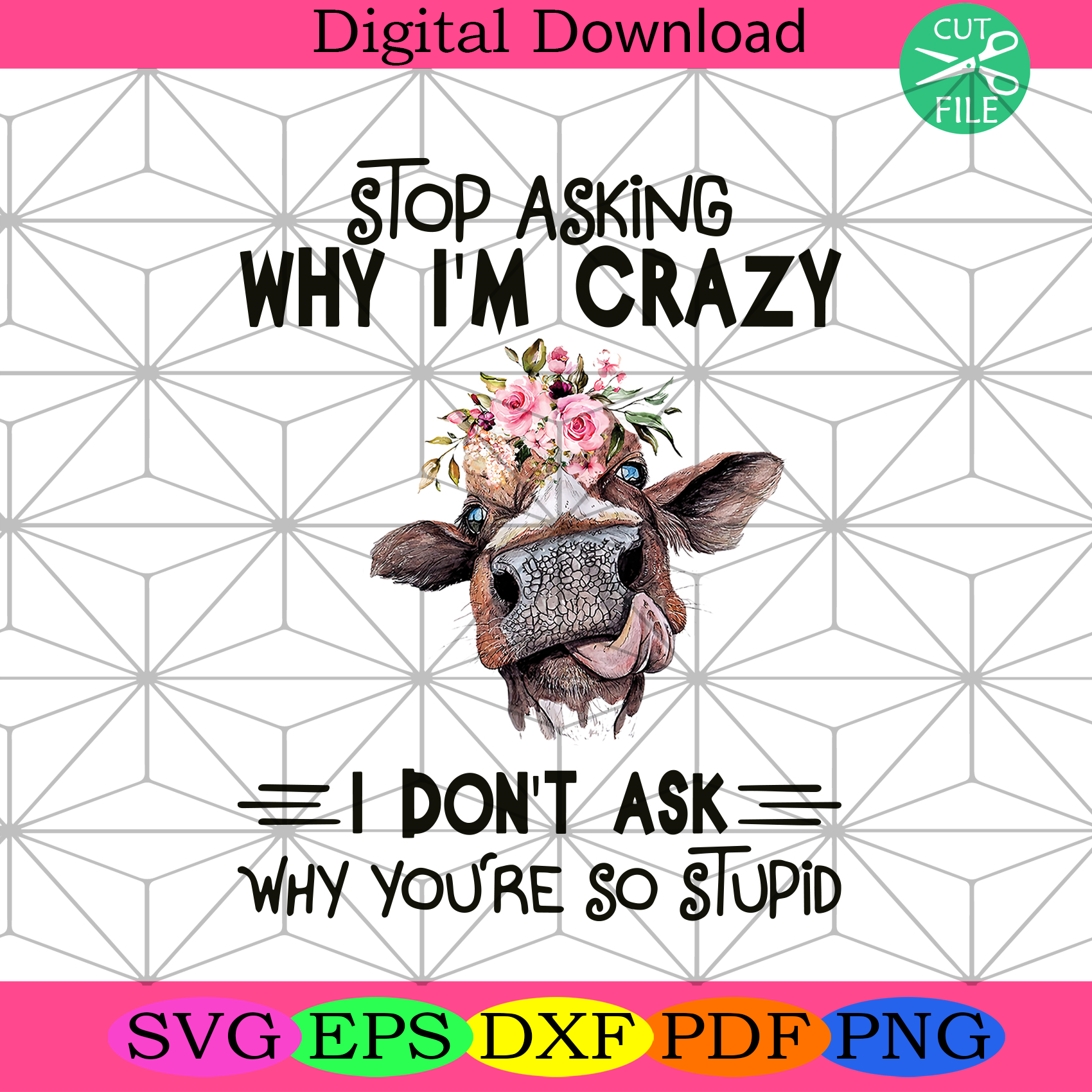 Stop Asking Why I Am Crazy You Are So Stupid Svg Trending Svg