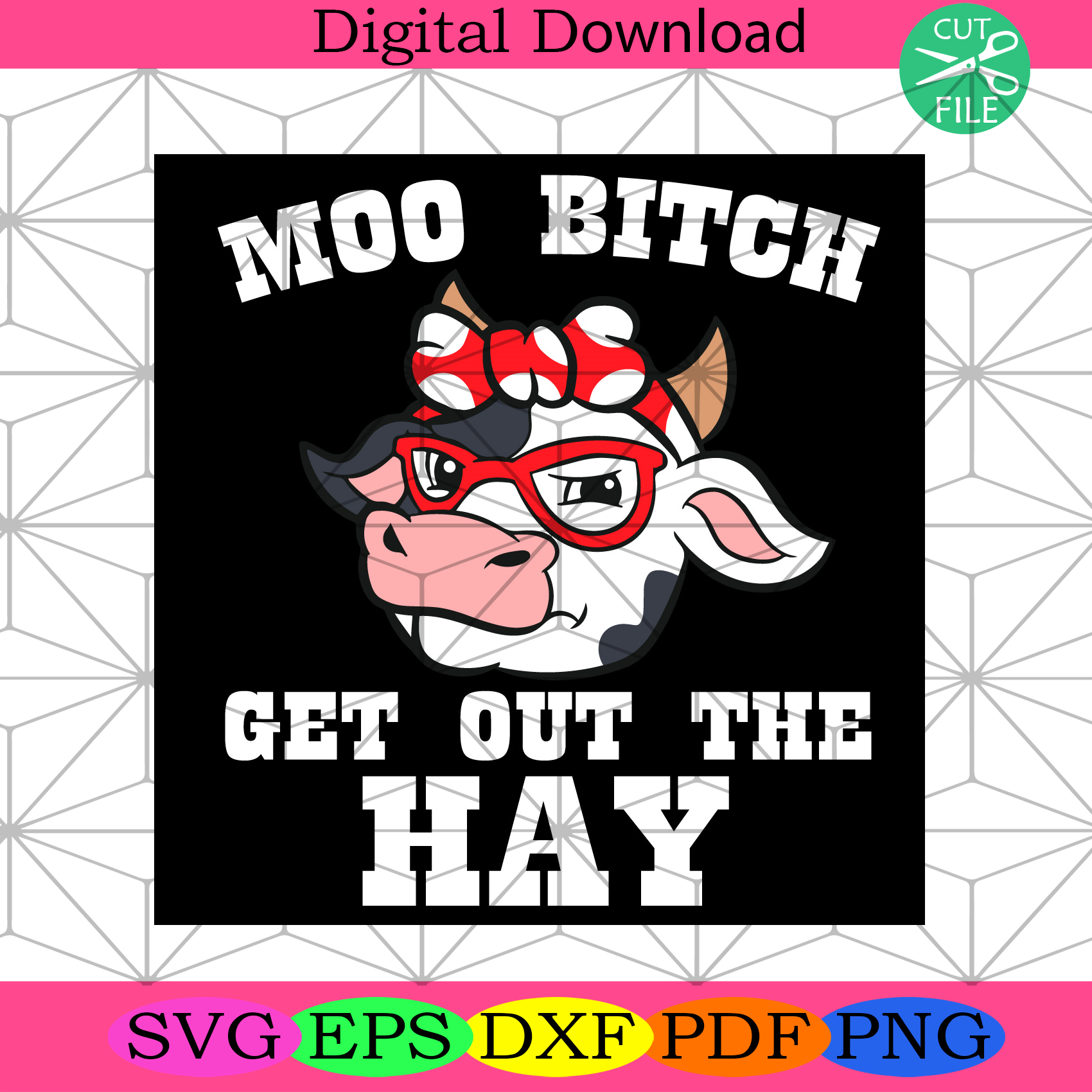 Moo Bitch Get out the Hay Svg Trending Svg, Cow Svg, Cute Cow Svg