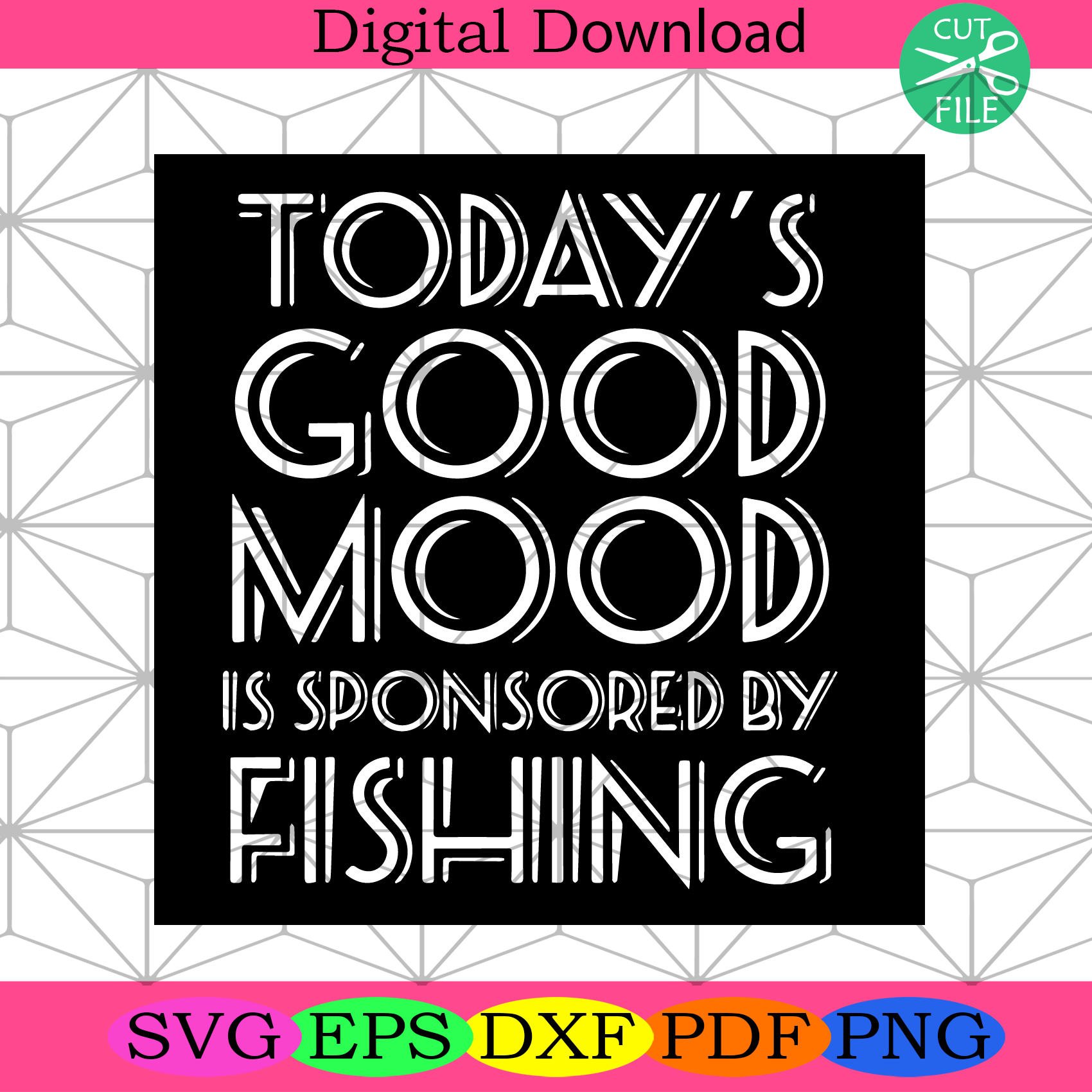 Todays Good Mood Is Sponsored By Fishing Svg Trending Svg