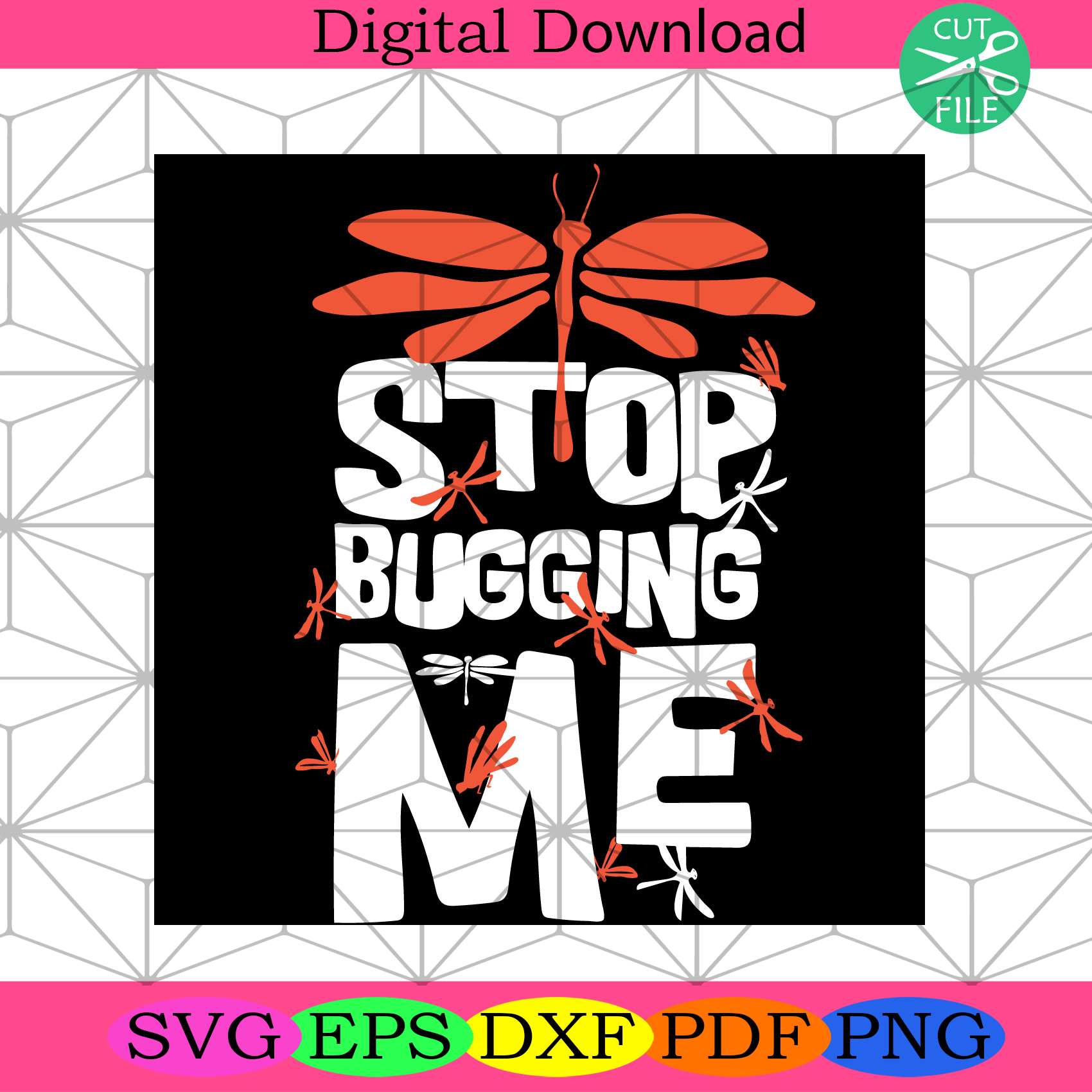 Stop Bugging Me Svg Trending Svg, Dragonfly Svg, Bugging Svg