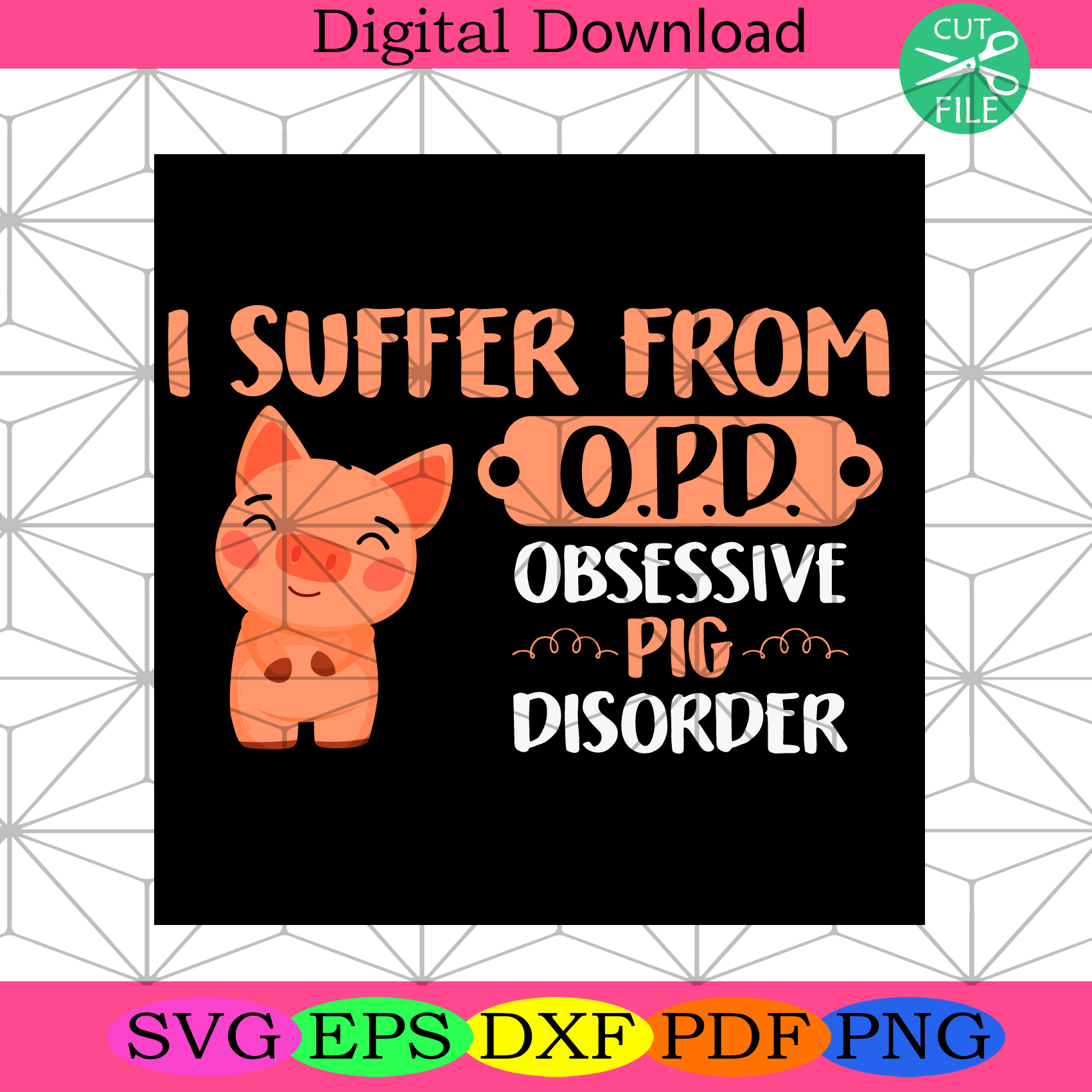 I Suffer From OPD Obsessive Pig Disorder Svg Trending Svg, Pig Svg