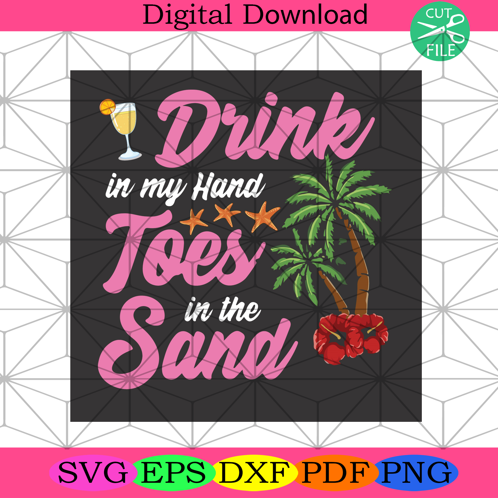 Drink in My Hand Toes in the Sand Svg Trending Svg, Drinking Svg