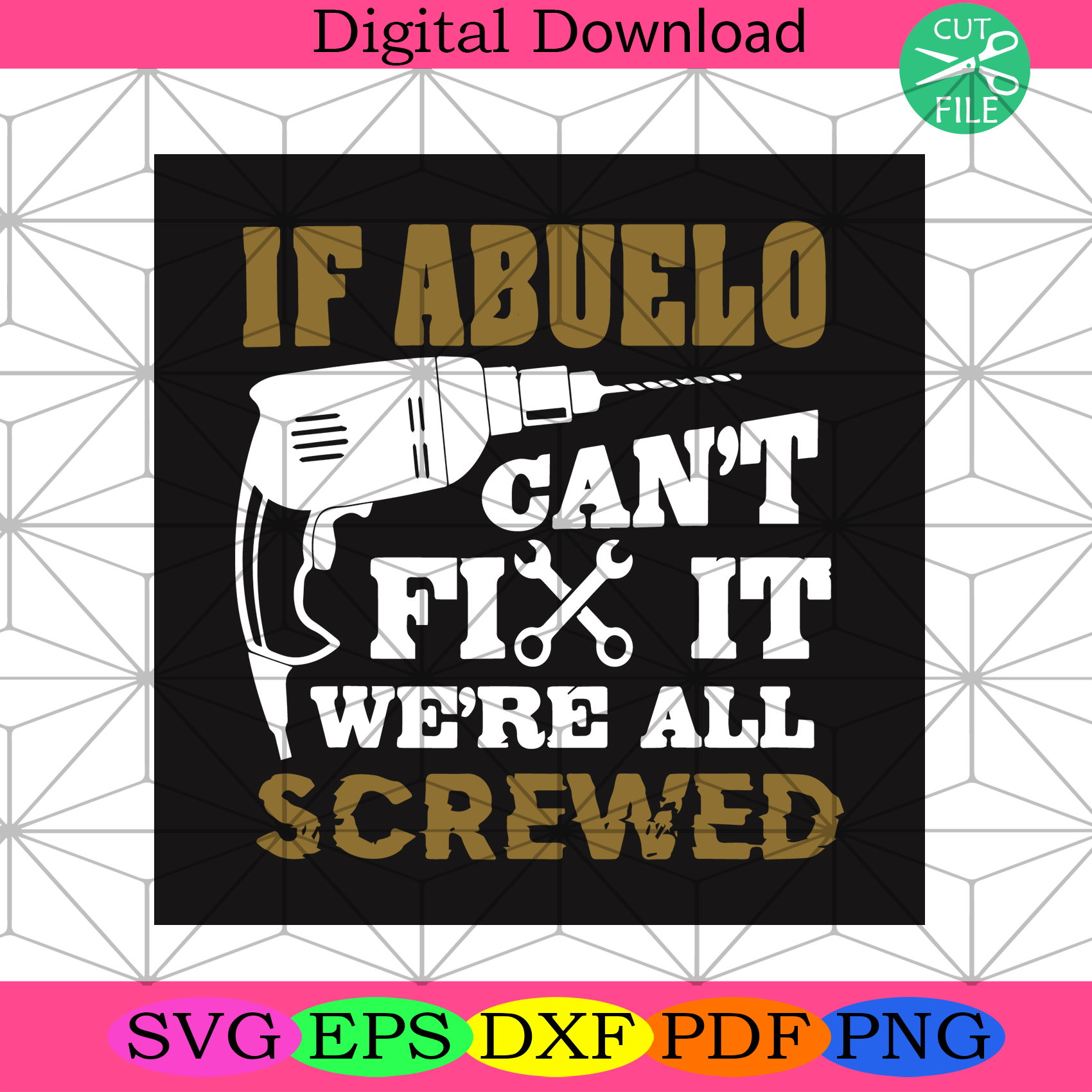If Abuelo Can Not Fix It We Are All Screwed Svg Trending Svg