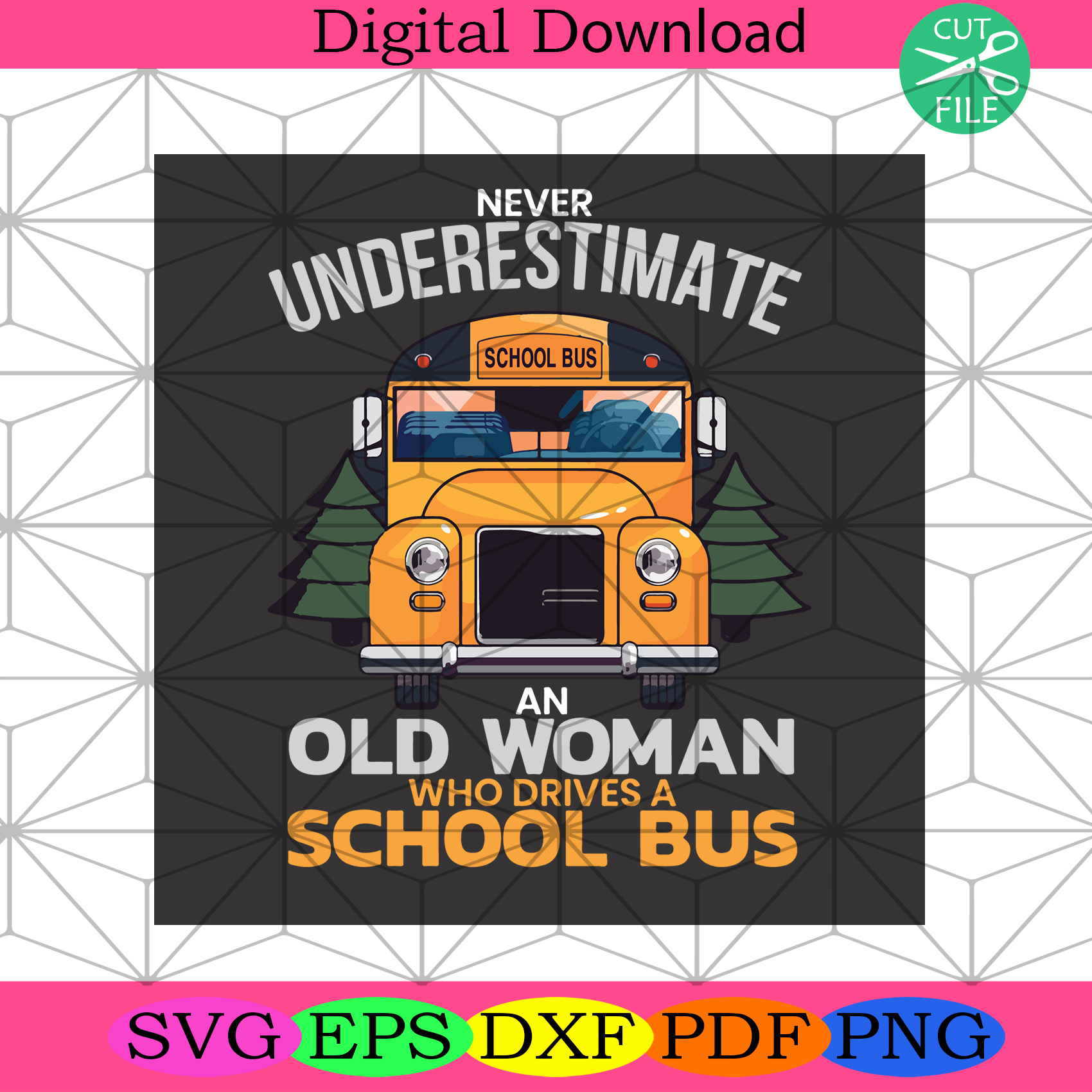Never Underestimate An Old Woman Who Drives A School Bus Svg Trending