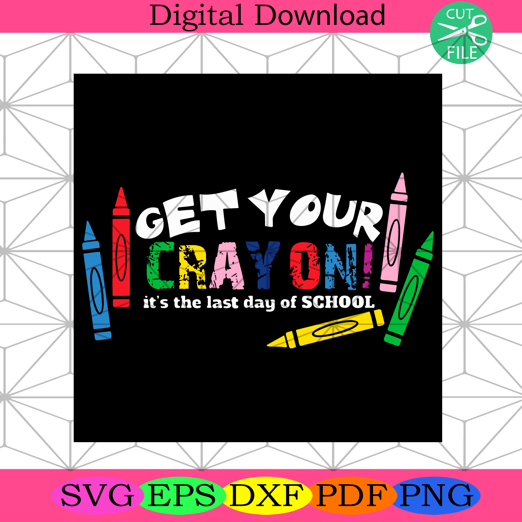 Get Your Cray On Its The Last Day Of School Svg Trending Svg