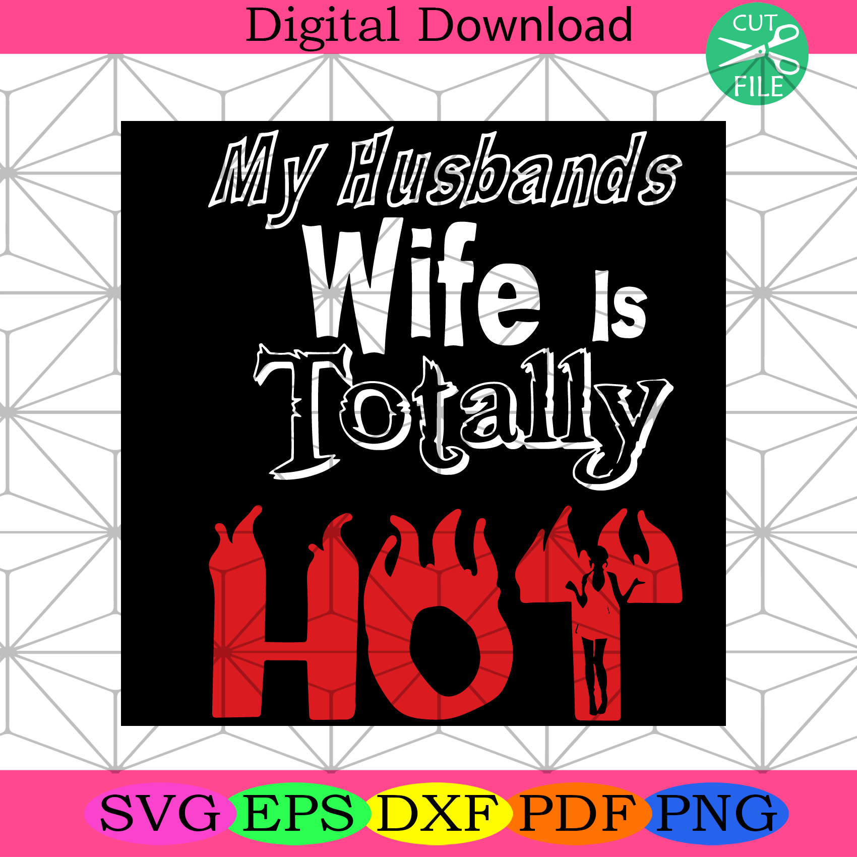 My Husbands Wife Is Totally Hot Svg Trending Svg Husbands Svg Silkysvg 3934
