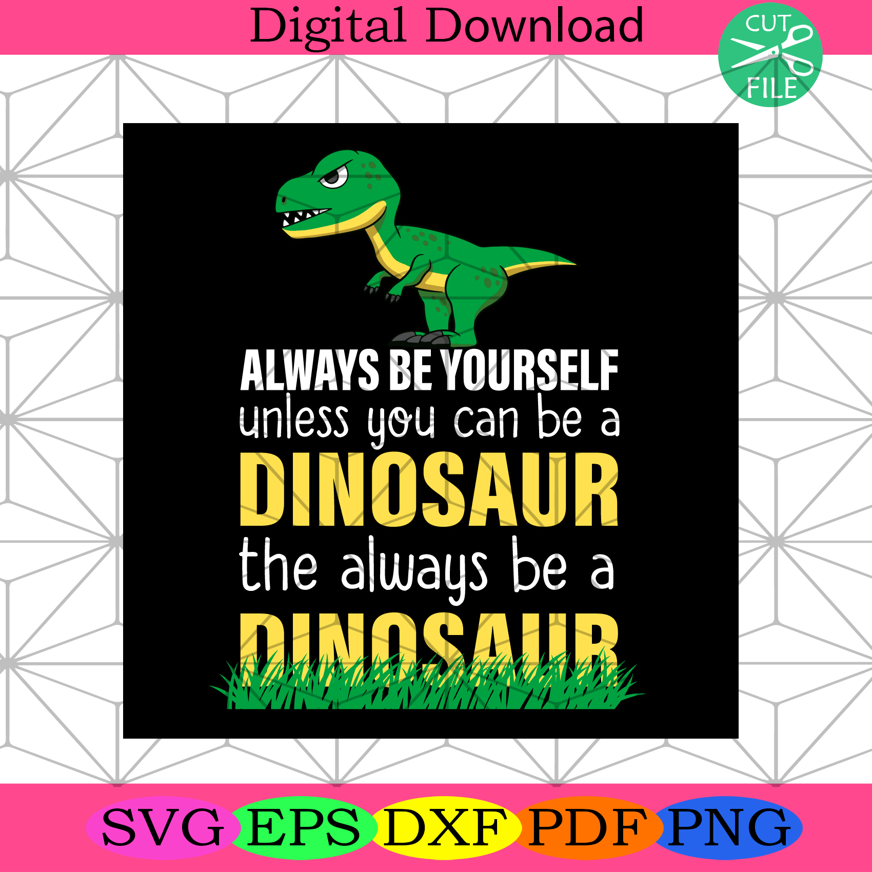 Always Be a Dinosaur Svg Trending Svg, Dinosaur Svg, Yourself Svg