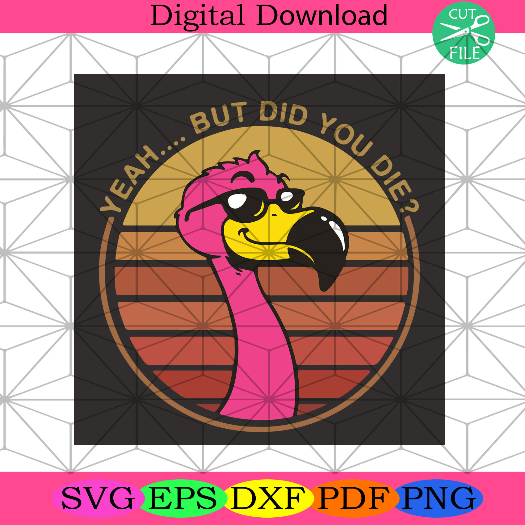 Yeah But Did You Die Flamingo Svg Trending Svg, Flamingo Svg