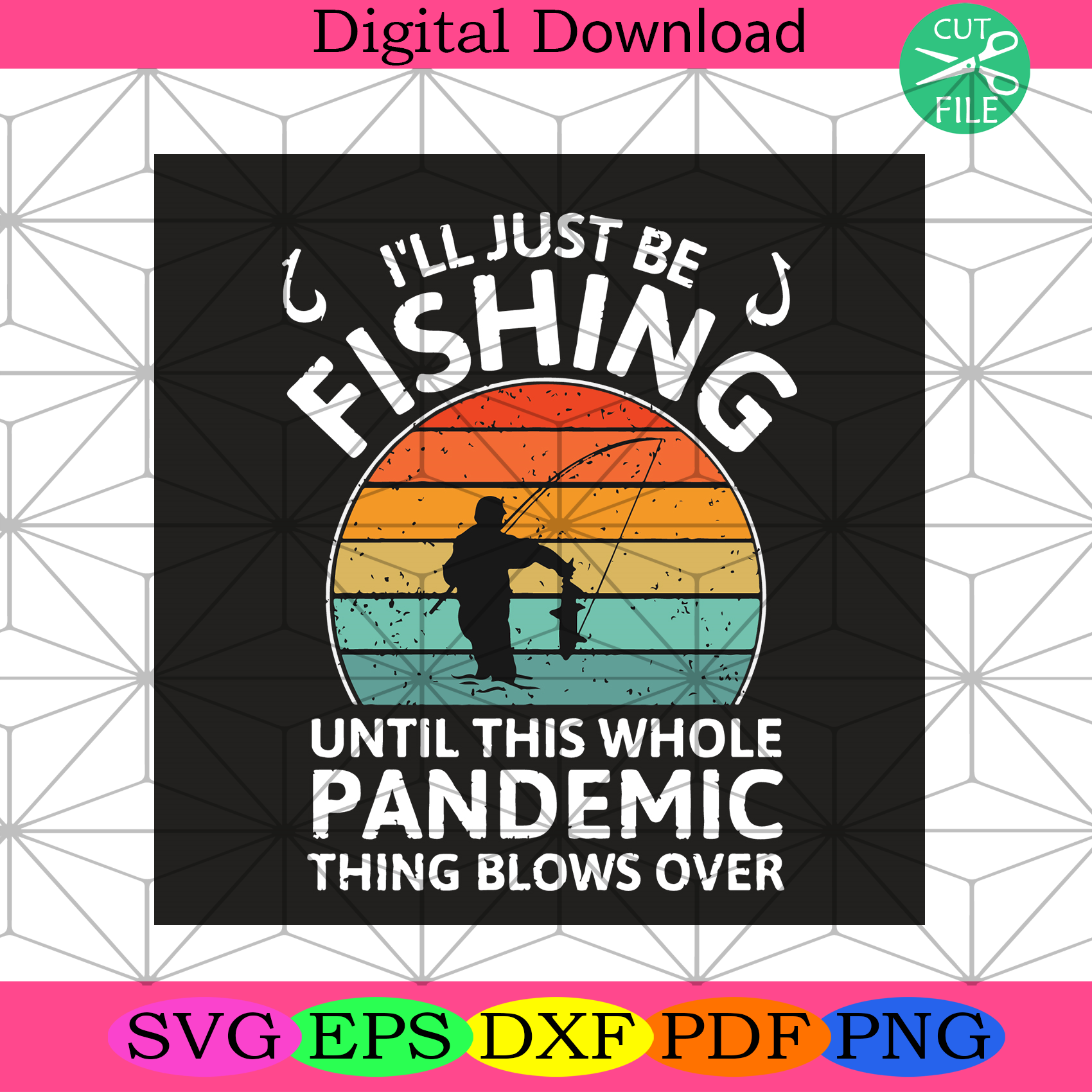 I Will Just Be Fishing Until This Whole Pandemic Thing Blows Over Svg