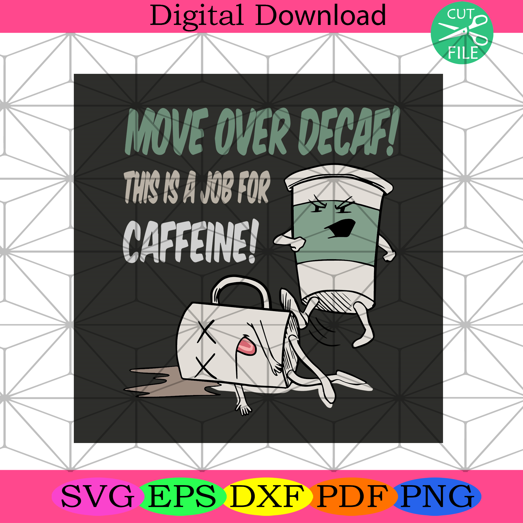 Move Over Decaf This Is A Job For Caffeine Svg Trending Svg