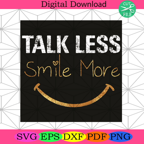 Free Free Talk Less Smile More Svg 437 SVG PNG EPS DXF File