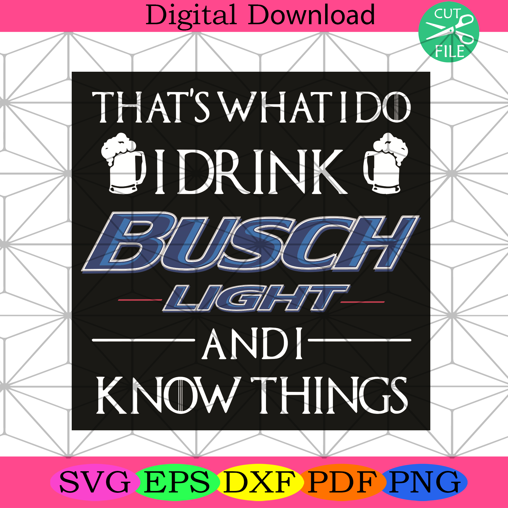 That Is What I Do I Drink Busch Light And I Know Things Svg Trending