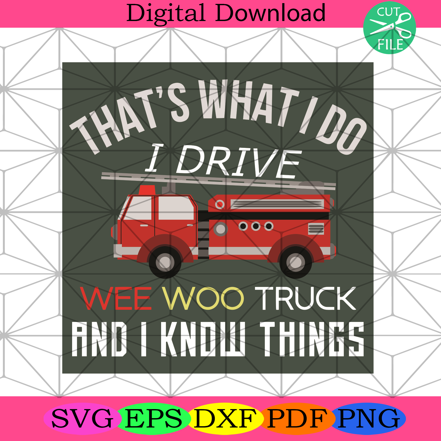 That Is What I Do I Drive Wee Woo Truck And I Know Things Svg Trendin