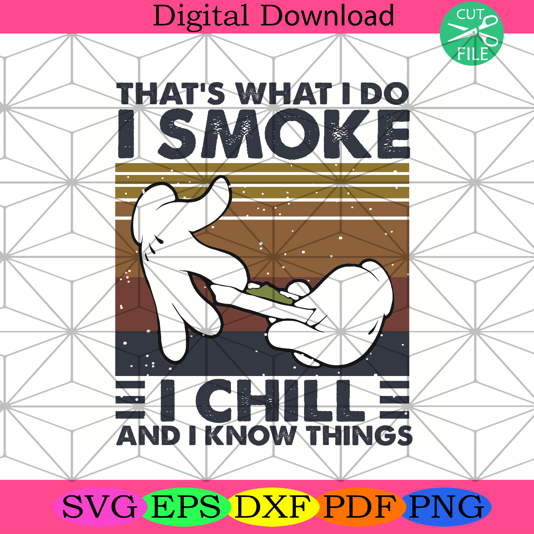That Is What I Do I Smoke I Chill And I Know Things Svg Trending Svg