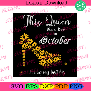 Download This Queen Was Born In October Living My Best Life Birthday Svg Born In October Svg Queen Svg October Girl Svg Born In October October Svg October Birthday Party October Birthday Svg