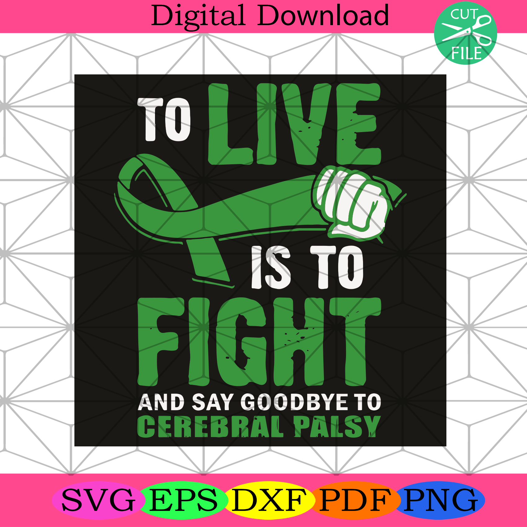 To Live Is To Fight And Say Goodbye To Cerebral Palsy Svg Trending Sv