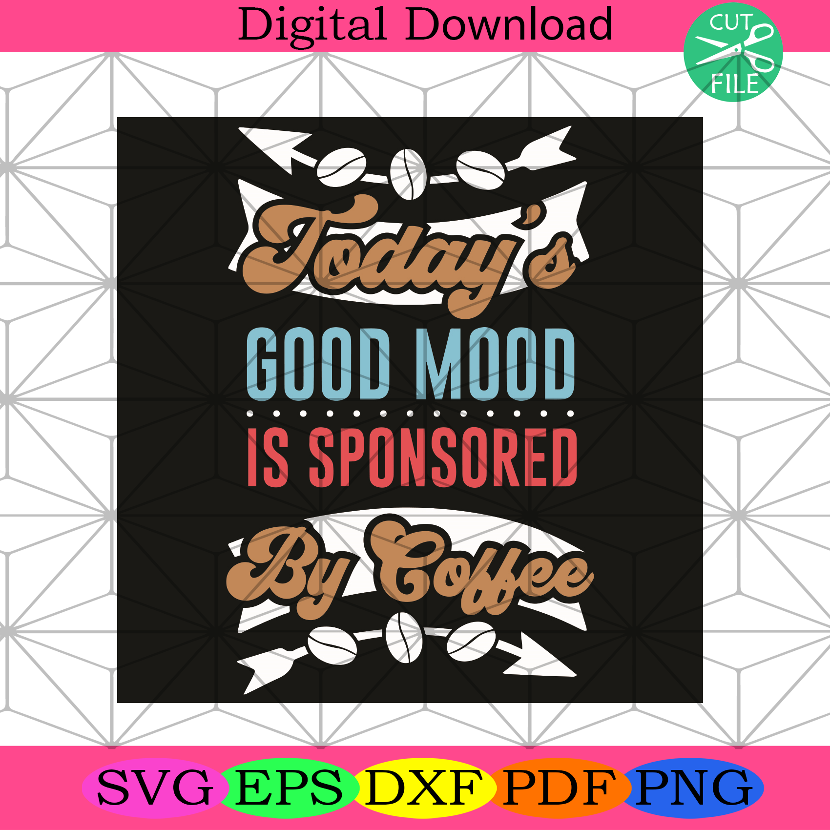 Todays Good Mood Is Sponsored Svg Trending Svg, Coffee Svg