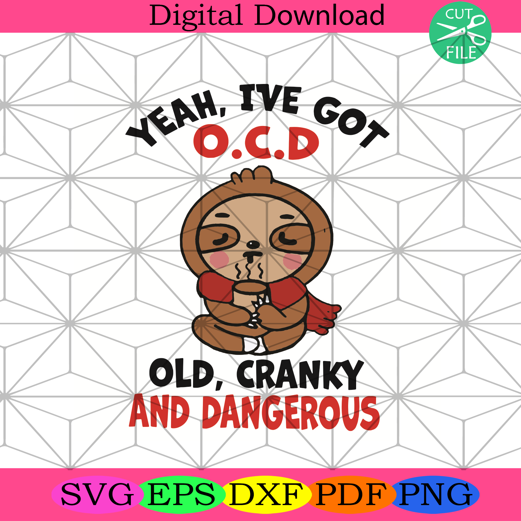 Yeah I Have Got Ocd Old Cranky And Dangerous Svg Trending Svg