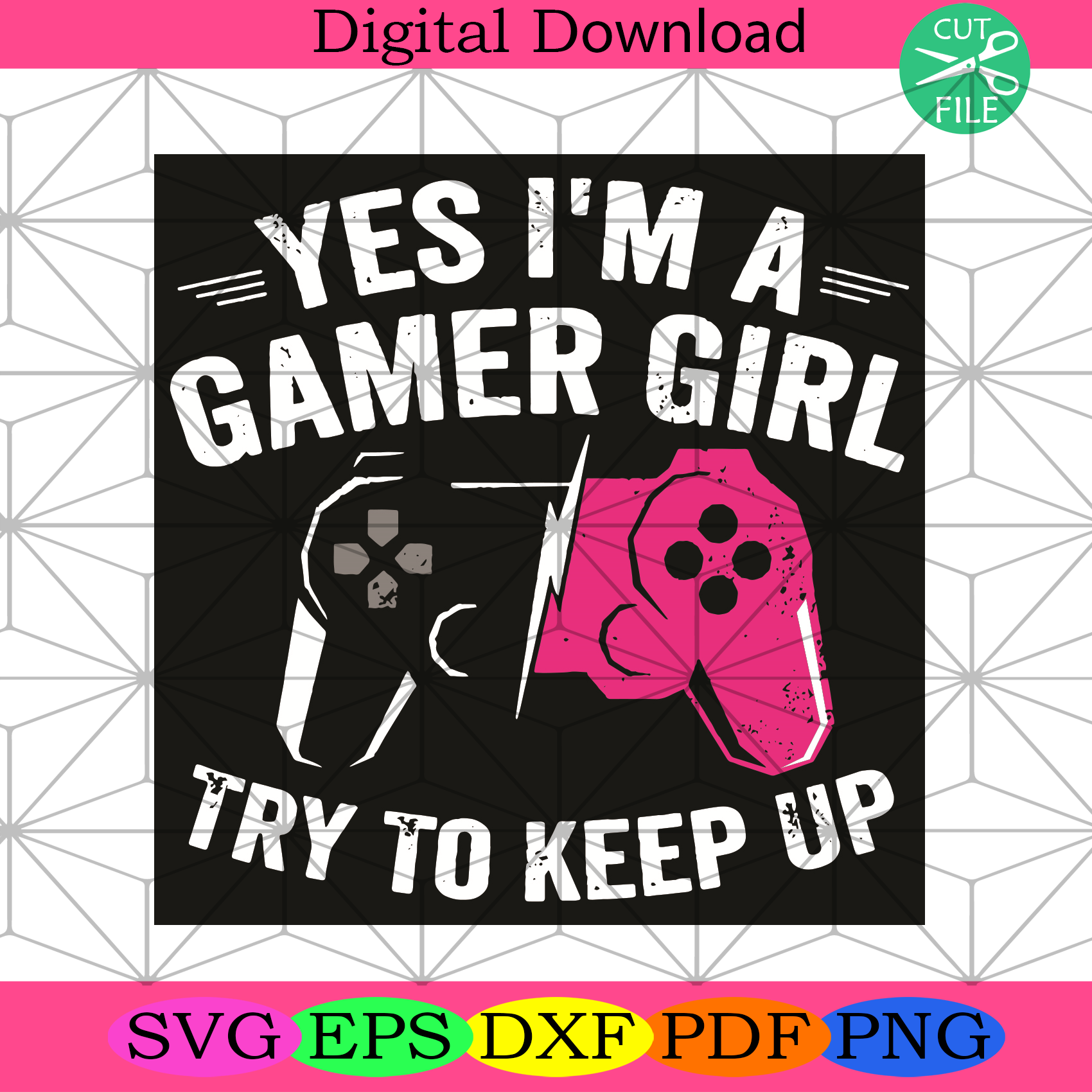Yes I Am A Gamer Girl Try To Keep Up Svg Trending Svg