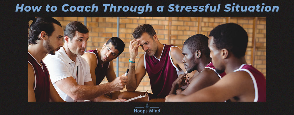 Hoops Mind - How to coach through a stressful situation