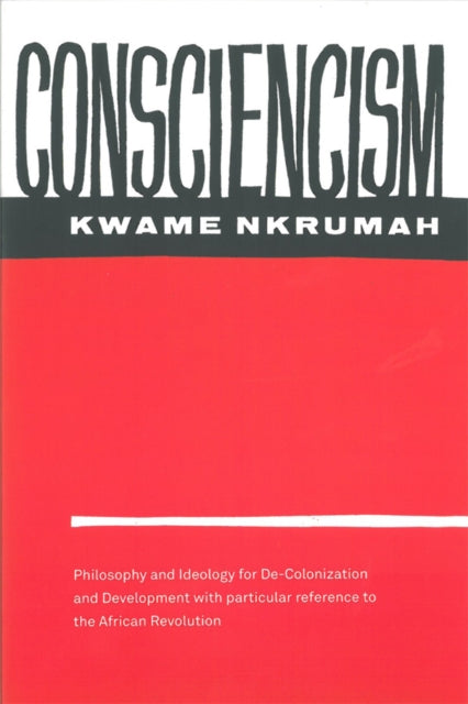 Consciencism: Philosophy and Ideology for De-Colonization by Kwame Nkrumah