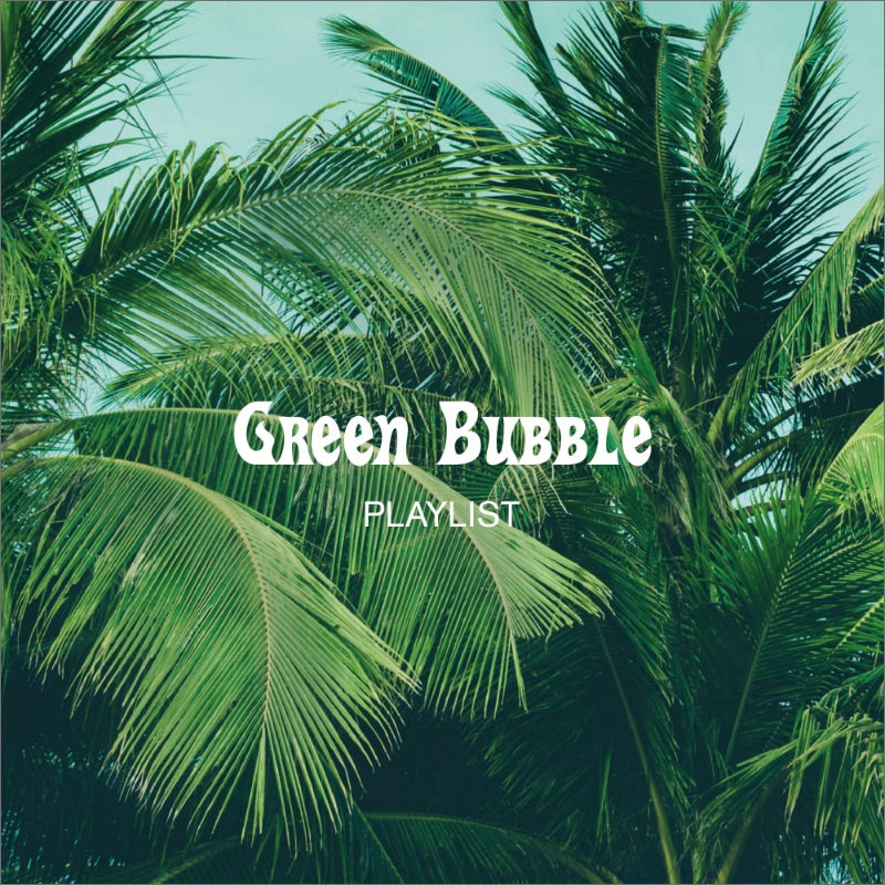 Green Bubble Playlist