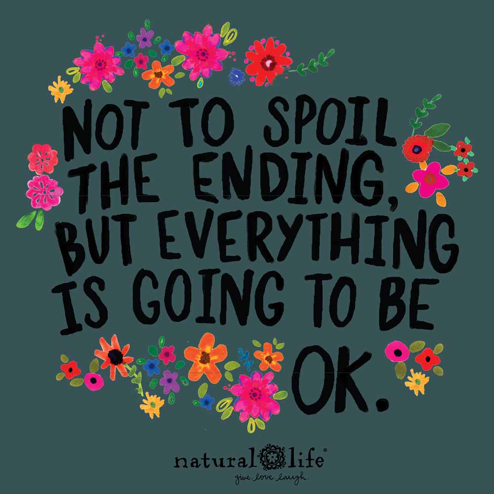 Art graphic that says "Not to spoil the ending, but everything is going to be ok"