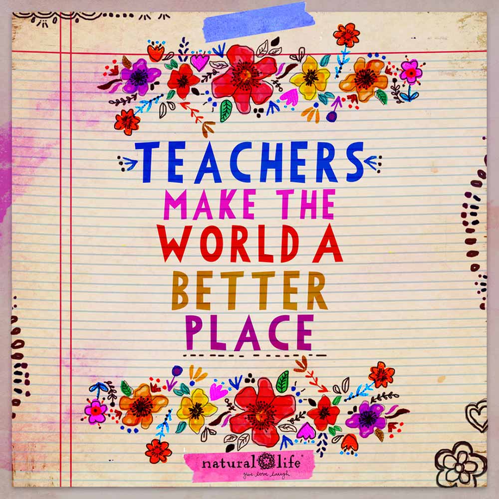 Natural Life makes perfect gifts for teachers! this is a graphic that says Teachers make the world a better place!