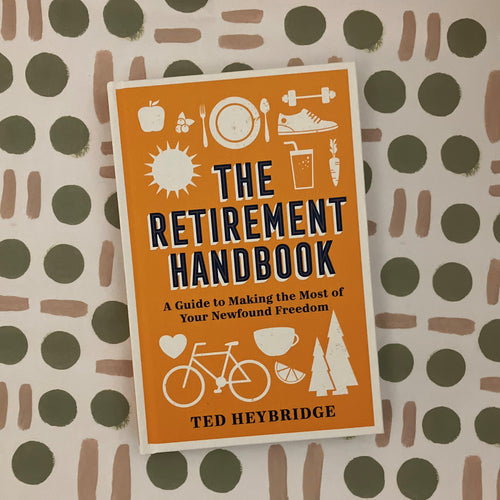 The Retirement Handbook: A Guide to Making by Heybridge, Ted