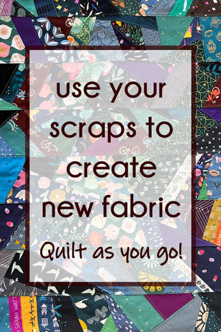 Use this quilt as you go method to create new fabric from your scrap pile