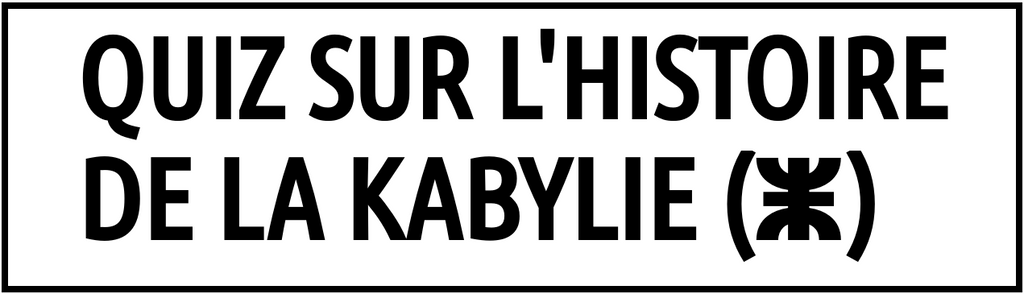 Quiz Histoire Kabylie