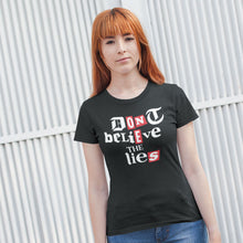 Load image into Gallery viewer, Don&#39;t Believe The Lies Women&#39;s T-Shirt
