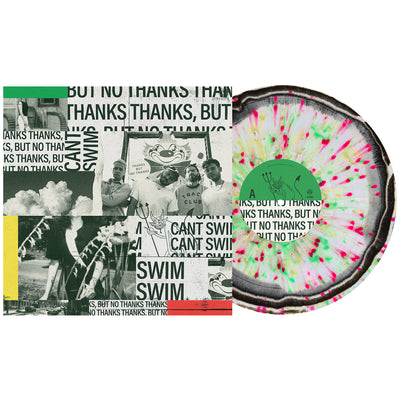 Can't Swim Thanks But No Thanks Vinyl LP. Album art is a collage of band photos and text. all of the text is either "can't swim'" or "thanks but no thanks". vinyl is exposed to show color. color of vinyl is White & Black Aside/Bside with mintt, yellow & red splatter. 
