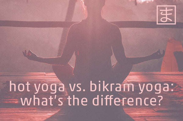 What Is the Difference Between Bikram and Hot Yoga?