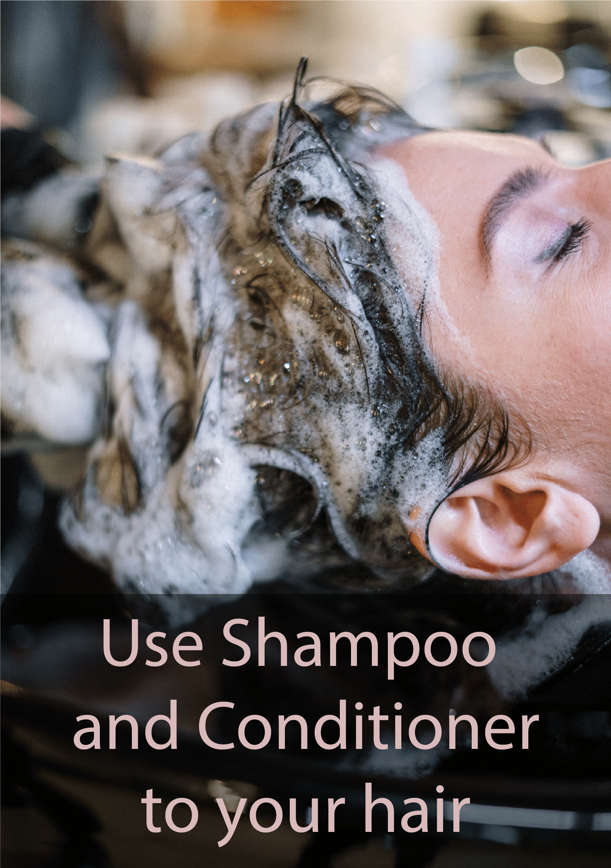 Use shampoo and conditioner to your hair