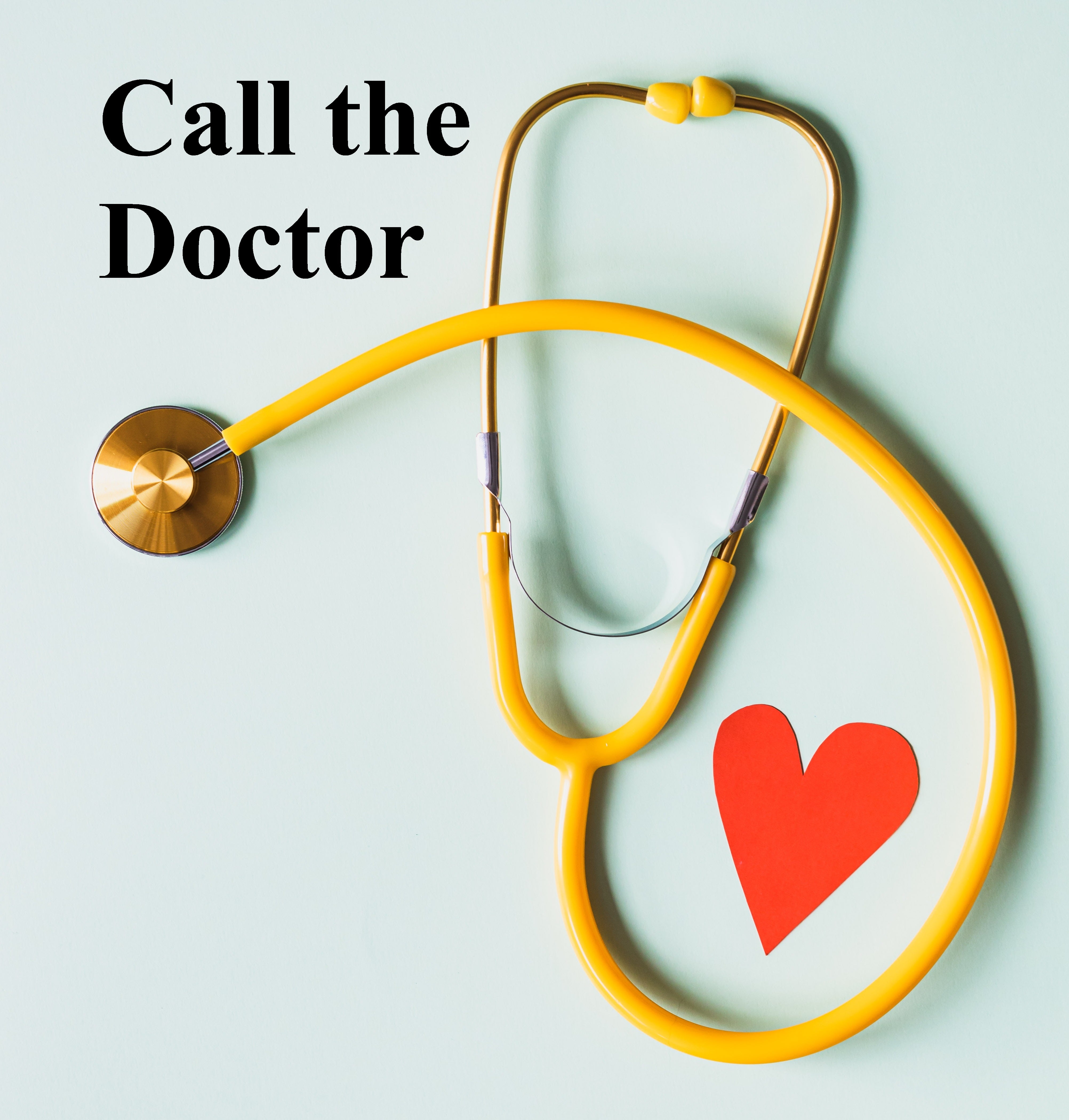 A stethoscope with a heart and the words "call the doctor"