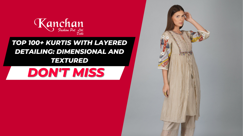 Top 100+ Kurtis with Layered Detailing: Dimensional and Textured