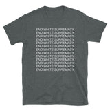 End White Supremacy - Black Lives Matter, Anti Racist, Anti Fascist T-Shirt