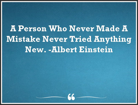A person who never made a mistake never tried anything new - Albert Einstein