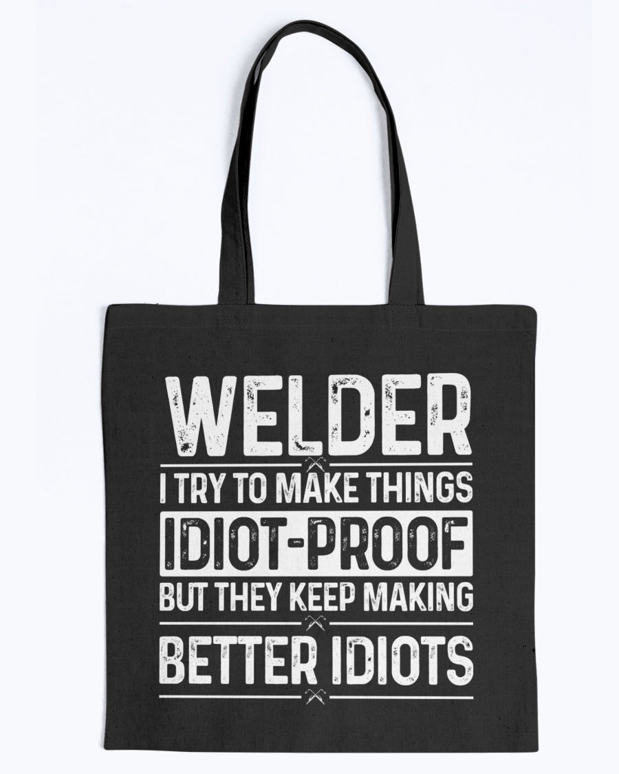 Welder, I Try to Make Things Idiot Proof Tote Bag
